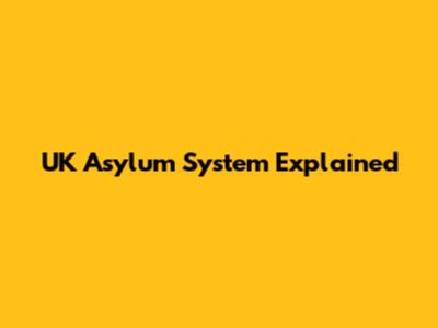 UK Asylum System Explained