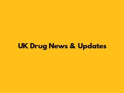 UK Drug News & Updates