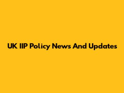UK IIP Policy News And Updates