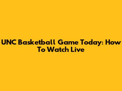 UNC Basketball Game Today: How To Watch Live