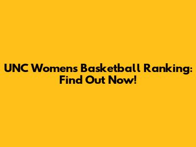 UNC Women's Basketball Ranking: Find Out Now!