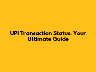 UPI Transaction Status: Your Ultimate Guide
