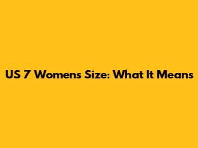 US 7 Women's Size: What It Means