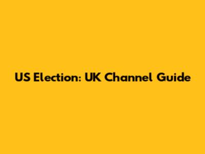US Election: UK Channel Guide