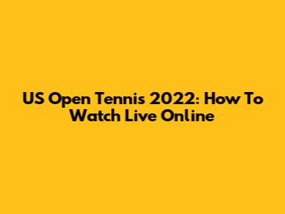 US Open Tennis 2022: How To Watch Live Online