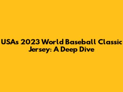 USA's 2023 World Baseball Classic Jersey: A Deep Dive