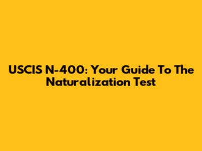 USCIS N-400: Your Guide To The Naturalization Test