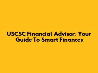 USCSC Financial Advisor: Your Guide To Smart Finances