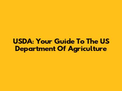 USDA: Your Guide To The US Department Of Agriculture