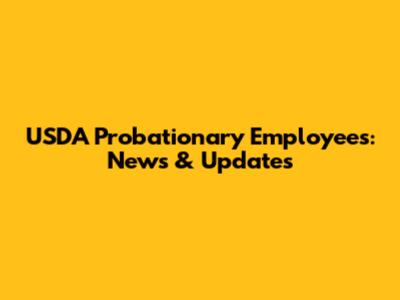 USDA Probationary Employees: News & Updates