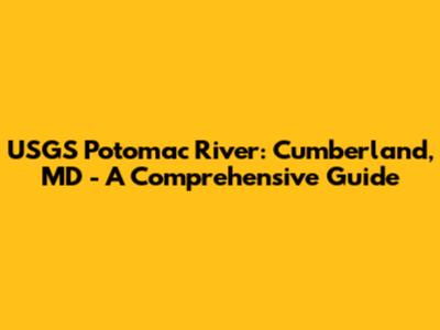 USGS Potomac River: Cumberland, MD - A Comprehensive Guide