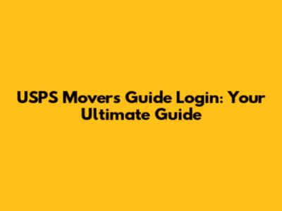 USPS Movers Guide Login: Your Ultimate Guide