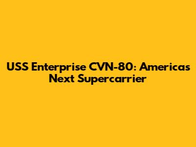 USS Enterprise CVN-80: America's Next Supercarrier