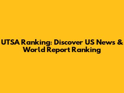 UTSA Ranking: Discover US News & World Report Ranking