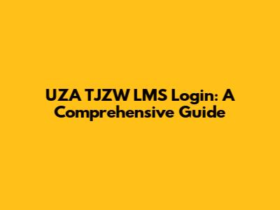UZA TJZW LMS Login: A Comprehensive Guide