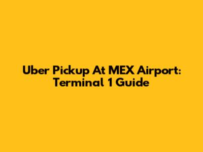 Uber Pickup At MEX Airport: Terminal 1 Guide
