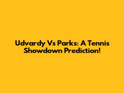 Udvardy Vs Parks: A Tennis Showdown Prediction!