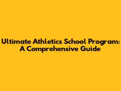 Ultimate Athletics School Program: A Comprehensive Guide