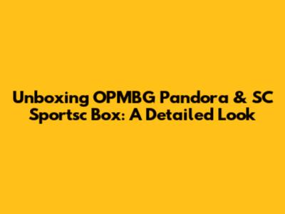 Unboxing OPMBG Pandora & SC Sportsc Box: A Detailed Look