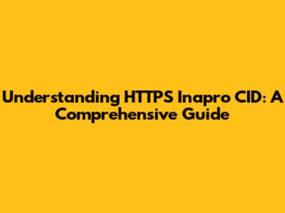 Understanding HTTPS Inapro CID: A Comprehensive Guide