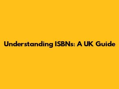 Understanding ISBNs: A UK Guide
