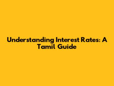 Understanding Interest Rates: A Tamil Guide