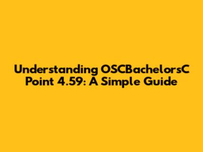 Understanding OSCBachelorsC Point 4.59: A Simple Guide