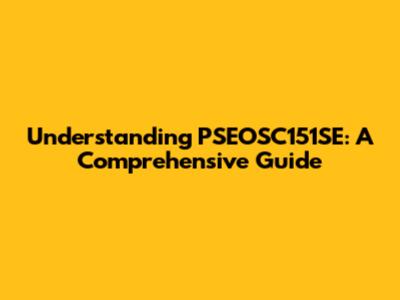 Understanding PSEOSC151SE: A Comprehensive Guide