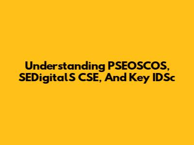 Understanding PSEOSCOS, SEDigitalS CSE, And Key IDSc