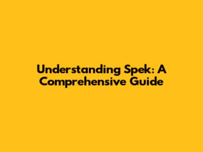 Understanding Spek: A Comprehensive Guide