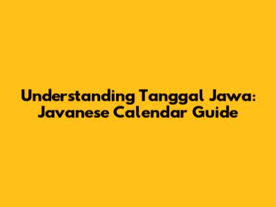 Understanding Tanggal Jawa: Javanese Calendar Guide