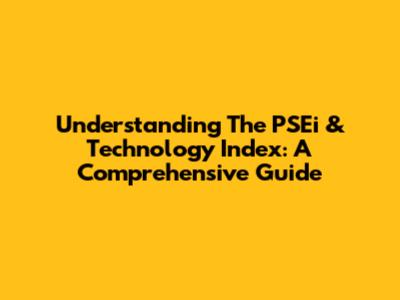 Understanding The PSEi & Technology Index: A Comprehensive Guide