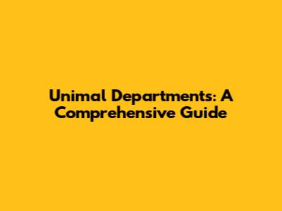 Unimal Departments: A Comprehensive Guide
