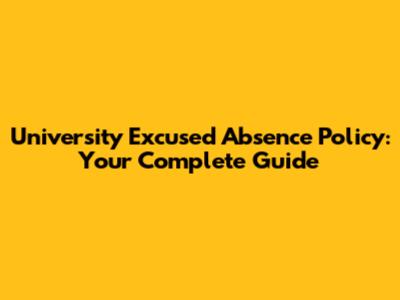 University Excused Absence Policy: Your Complete Guide