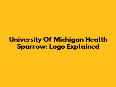 University Of Michigan Health Sparrow: Logo Explained