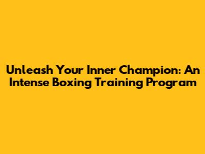 Unleash Your Inner Champion: An Intense Boxing Training Program