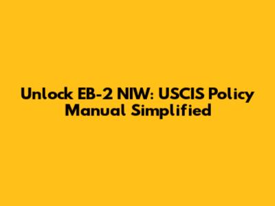 Unlock EB-2 NIW: USCIS Policy Manual Simplified