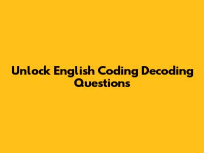 Unlock English Coding Decoding Questions