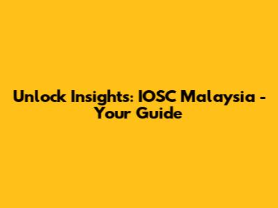 Unlock Insights: IOSC Malaysia - Your Guide