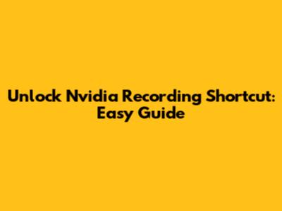 Unlock Nvidia Recording Shortcut: Easy Guide