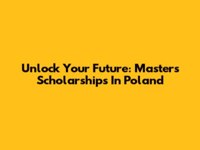 Unlock Your Future: Master's Scholarships In Poland