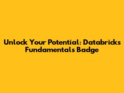 Unlock Your Potential: Databricks Fundamentals Badge