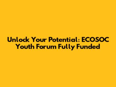 Unlock Your Potential: ECOSOC Youth Forum Fully Funded