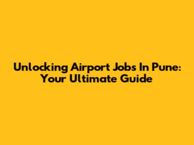 Unlocking Airport Jobs In Pune: Your Ultimate Guide