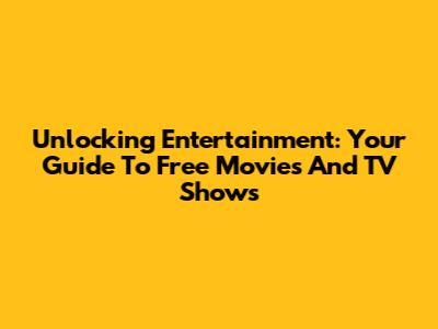 Unlocking Entertainment: Your Guide To Free Movies And TV Shows