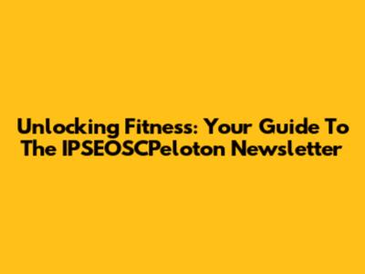 Unlocking Fitness: Your Guide To The IPSEOSCPeloton Newsletter