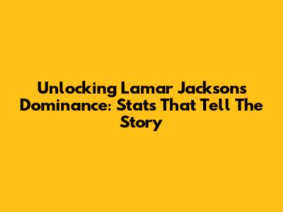 Unlocking Lamar Jackson's Dominance: Stats That Tell The Story