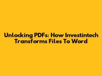 Unlocking PDFs: How Investintech Transforms Files To Word