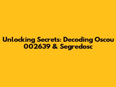 Unlocking Secrets: Decoding Oscou 002639 & Segredosc