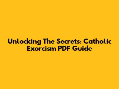 Unlocking The Secrets: Catholic Exorcism PDF Guide